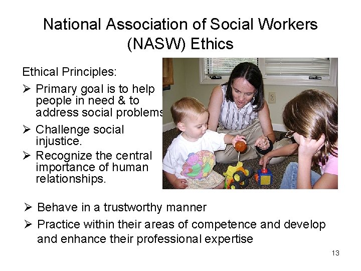 National Association of Social Workers (NASW) Ethics Ethical Principles: Ø Primary goal is to