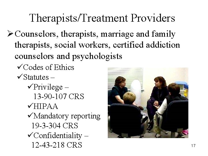 Therapists/Treatment Providers Ø Counselors, therapists, marriage and family therapists, social workers, certified addiction counselors