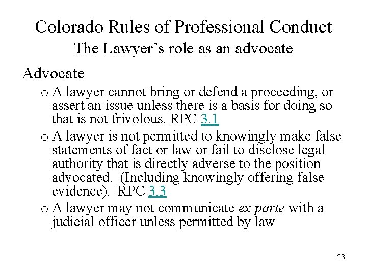 Colorado Rules of Professional Conduct The Lawyer’s role as an advocate Advocate o A