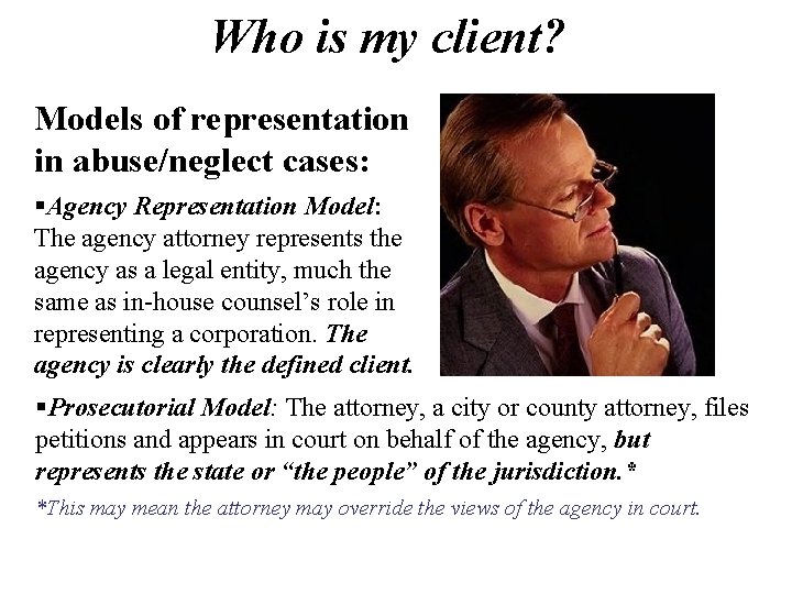 Who is my client? Models of representation in abuse/neglect cases: §Agency Representation Model: The