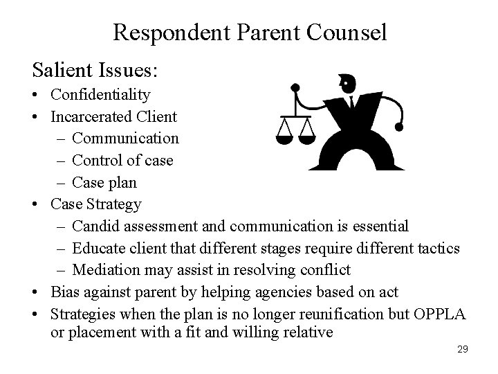 Respondent Parent Counsel Salient Issues: • Confidentiality • Incarcerated Client – Communication – Control