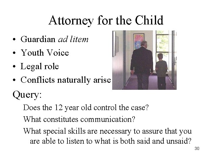 Attorney for the Child • • Guardian ad litem Youth Voice Legal role Conflicts