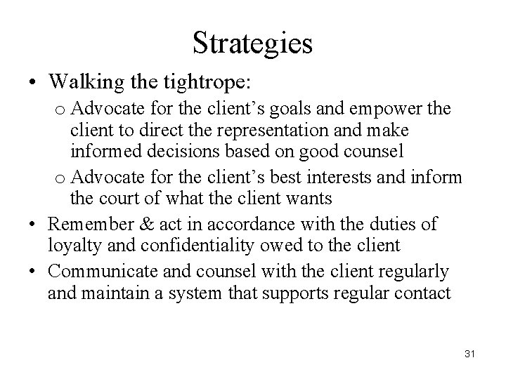 Strategies • Walking the tightrope: o Advocate for the client’s goals and empower the
