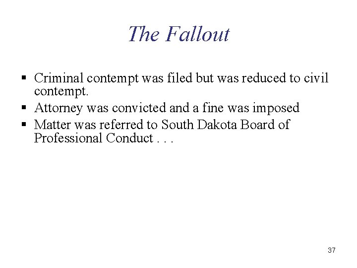 The Fallout § Criminal contempt was filed but was reduced to civil contempt. §