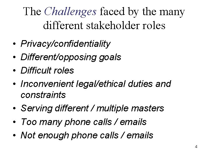 The Challenges faced by the many different stakeholder roles • • Privacy/confidentiality Different/opposing goals