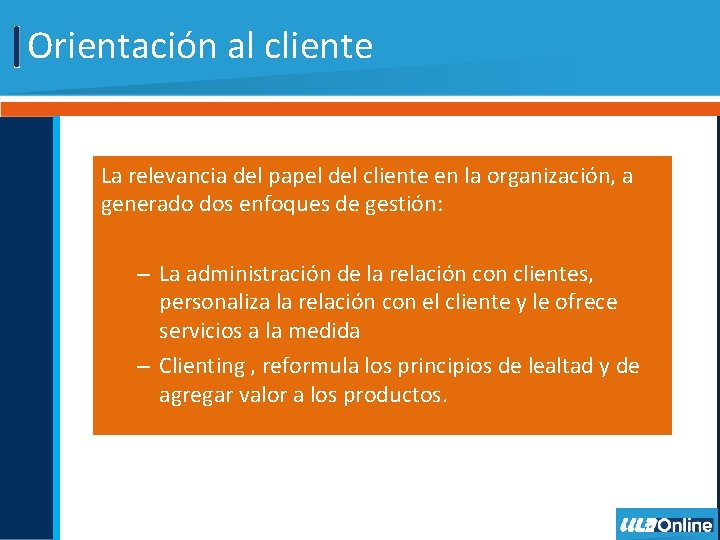 Orientación al cliente La relevancia del papel del cliente en la organización, a generado