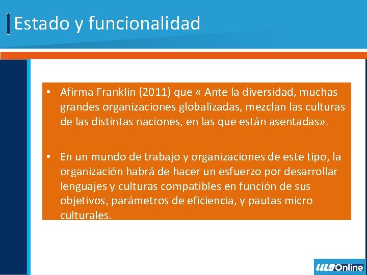 Estado y funcionalidad • Afirma Franklin (2011) que « Ante la diversidad, muchas grandes