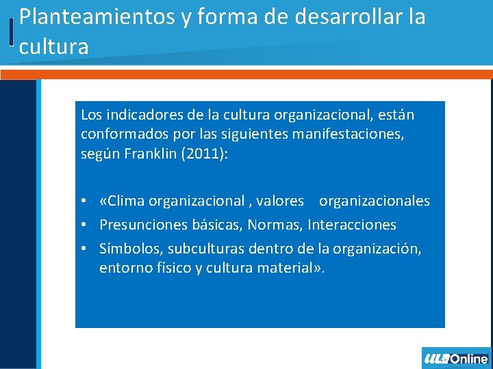 Planteamientos y forma de desarrollar la cultura Los indicadores de la cultura organizacional, están