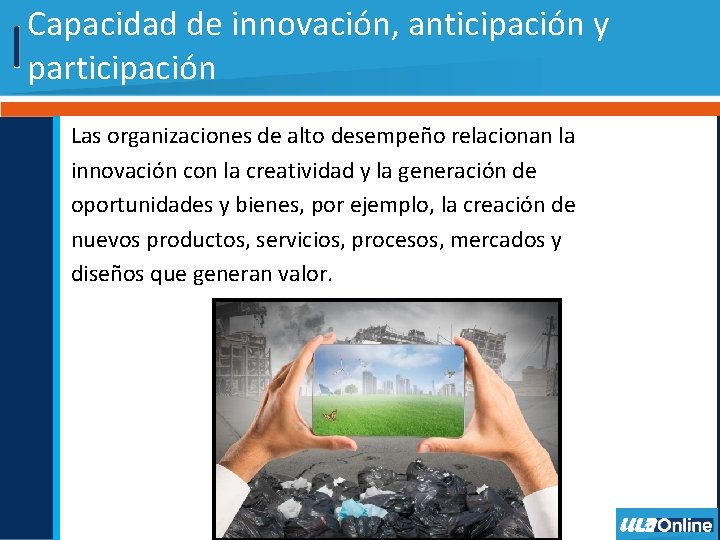 Capacidad de innovación, anticipación y participación Las organizaciones de alto desempeño relacionan la innovación
