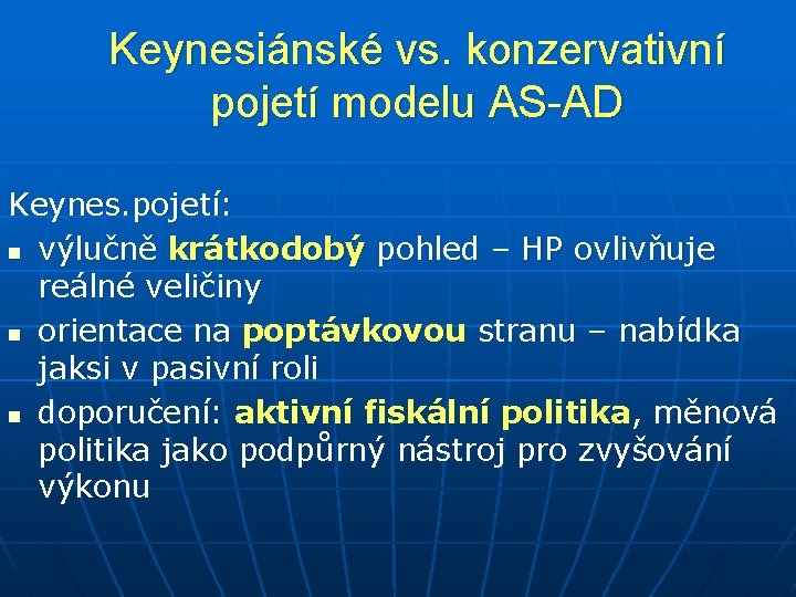 Keynesiánské vs. konzervativní pojetí modelu AS-AD Keynes. pojetí: n výlučně krátkodobý pohled – HP
