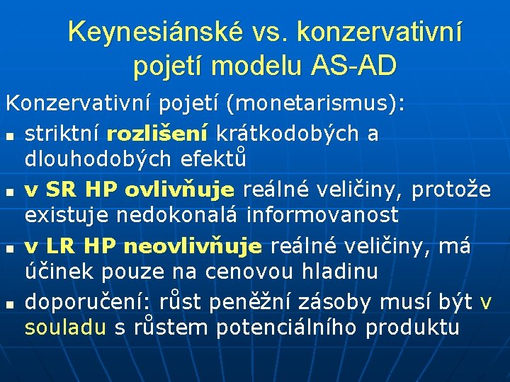Keynesiánské vs. konzervativní pojetí modelu AS-AD Konzervativní pojetí (monetarismus): n striktní rozlišení krátkodobých a