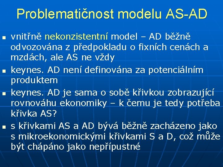 Problematičnost modelu AS-AD n n vnitřně nekonzistentní model – AD běžně odvozována z předpokladu