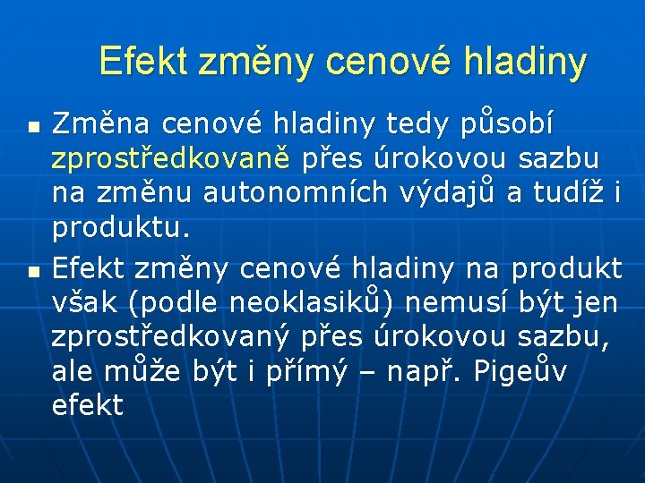 Efekt změny cenové hladiny n n Změna cenové hladiny tedy působí zprostředkovaně přes úrokovou