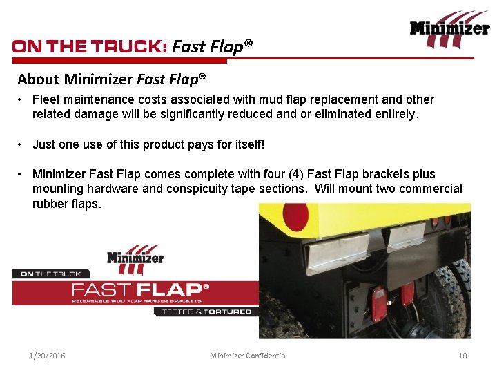 Fast Flap® About Minimizer Fast Flap® • Fleet maintenance costs associated with mud flap Fast Flap® About Minimizer Fast Flap® • Fleet maintenance costs associated with mud flap