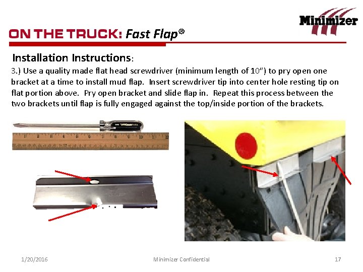 Fast Flap® Installation Instructions: 3. ) Use a quality made flat head screwdriver (minimum