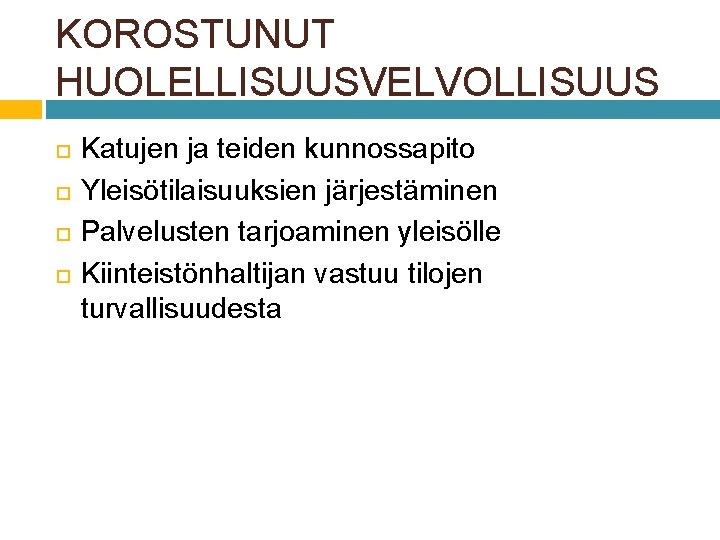 KOROSTUNUT HUOLELLISUUSVELVOLLISUUS Katujen ja teiden kunnossapito Yleisötilaisuuksien järjestäminen Palvelusten tarjoaminen yleisölle Kiinteistönhaltijan vastuu tilojen