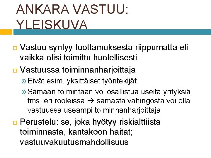 ANKARA VASTUU: YLEISKUVA Vastuu syntyy tuottamuksesta riippumatta eli vaikka olisi toimittu huolellisesti Vastuussa toiminnanharjoittaja