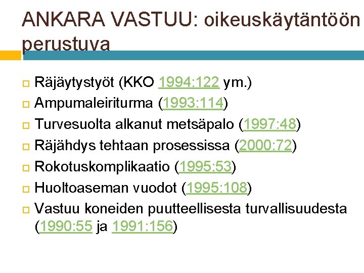 ANKARA VASTUU: oikeuskäytäntöön perustuva Räjäytystyöt (KKO 1994: 122 ym. ) Ampumaleiriturma (1993: 114) Turvesuolta