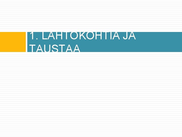 1. LÄHTÖKOHTIA JA TAUSTAA 