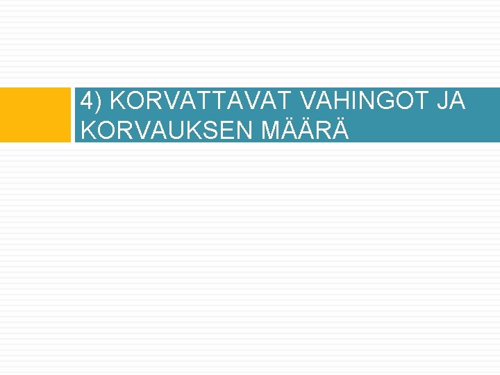 4) KORVATTAVAT VAHINGOT JA KORVAUKSEN MÄÄRÄ 