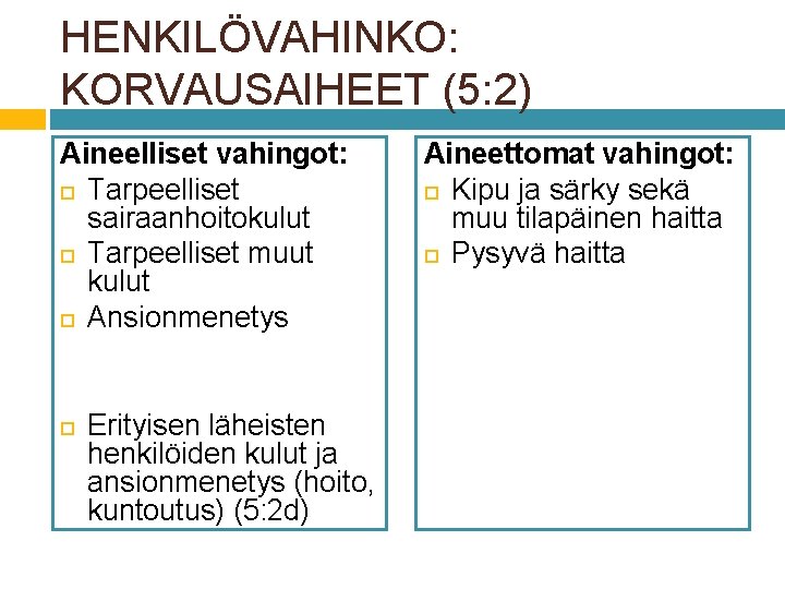 HENKILÖVAHINKO: KORVAUSAIHEET (5: 2) Aineelliset vahingot: Tarpeelliset sairaanhoitokulut Tarpeelliset muut kulut Ansionmenetys Erityisen läheisten