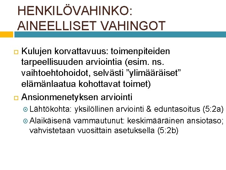 HENKILÖVAHINKO: AINEELLISET VAHINGOT Kulujen korvattavuus: toimenpiteiden tarpeellisuuden arviointia (esim. ns. vaihtoehtohoidot, selvästi ”ylimääräiset” elämänlaatua