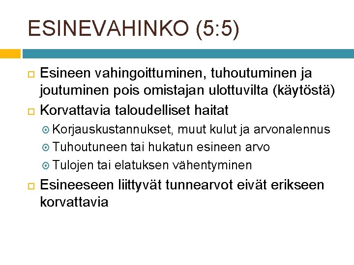 ESINEVAHINKO (5: 5) Esineen vahingoittuminen, tuhoutuminen ja joutuminen pois omistajan ulottuvilta (käytöstä) Korvattavia taloudelliset