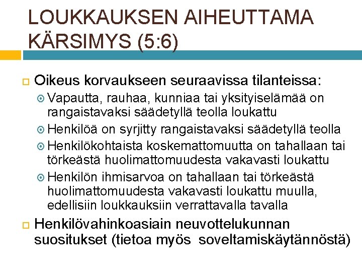 LOUKKAUKSEN AIHEUTTAMA KÄRSIMYS (5: 6) Oikeus korvaukseen seuraavissa tilanteissa: Vapautta, rauhaa, kunniaa tai yksityiselämää