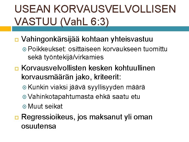 USEAN KORVAUSVELVOLLISEN VASTUU (Vah. L 6: 3) Vahingonkärsijää kohtaan yhteisvastuu Poikkeukset: osittaiseen korvaukseen tuomittu