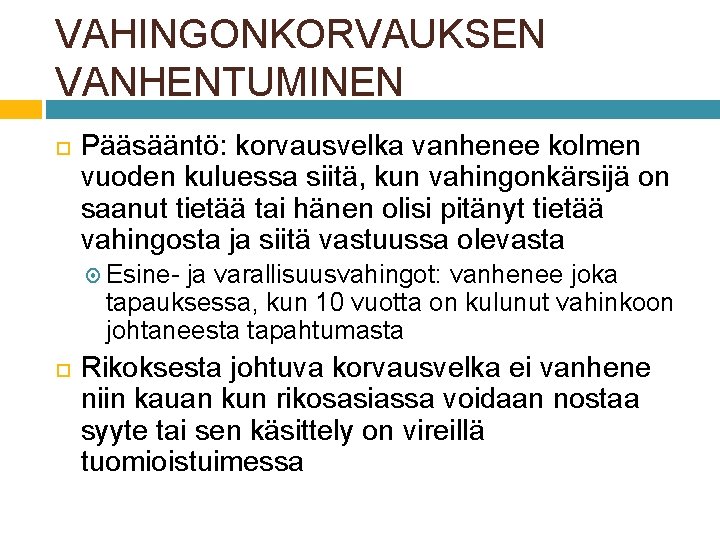 VAHINGONKORVAUKSEN VANHENTUMINEN Pääsääntö: korvausvelka vanhenee kolmen vuoden kuluessa siitä, kun vahingonkärsijä on saanut tietää