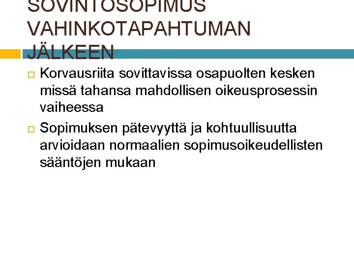 SOVINTOSOPIMUS VAHINKOTAPAHTUMAN JÄLKEEN Korvausriita sovittavissa osapuolten kesken missä tahansa mahdollisen oikeusprosessin vaiheessa Sopimuksen pätevyyttä