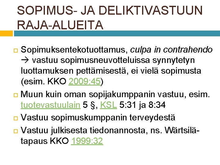 SOPIMUS- JA DELIKTIVASTUUN RAJA-ALUEITA Sopimuksentekotuottamus, culpa in contrahendo vastuu sopimusneuvotteluissa synnytetyn luottamuksen pettämisestä, ei