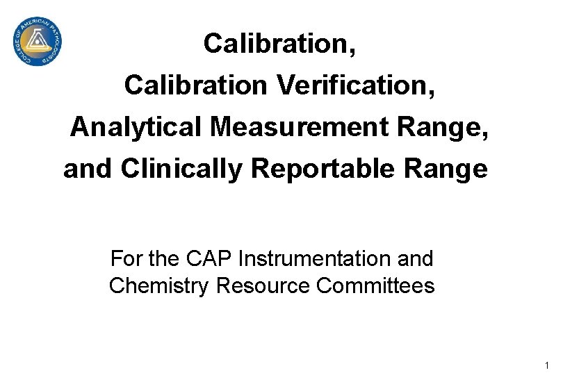 Calibration, Calibration Verification, Analytical Measurement Range, and Clinically Reportable Range For the CAP Instrumentation