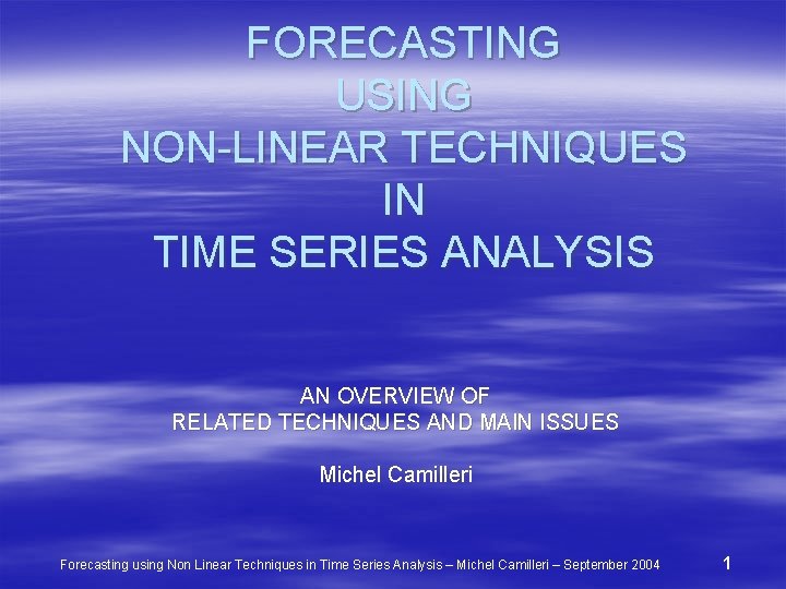 FORECASTING USING NON-LINEAR TECHNIQUES IN TIME SERIES ANALYSIS AN OVERVIEW OF RELATED TECHNIQUES AND