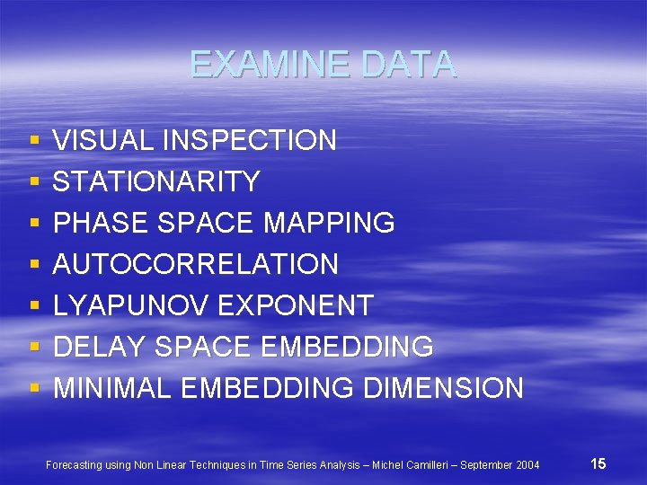 EXAMINE DATA § § § § VISUAL INSPECTION STATIONARITY PHASE SPACE MAPPING AUTOCORRELATION LYAPUNOV