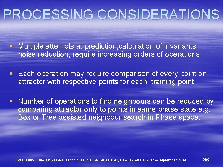 PROCESSING CONSIDERATIONS § Multiple attempts at prediction, calculation of invariants, noise reduction, require increasing