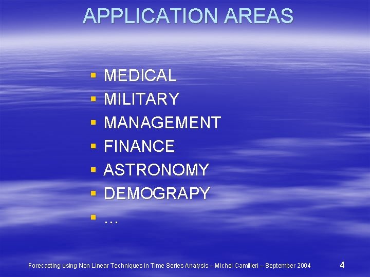 APPLICATION AREAS § § § § MEDICAL MILITARY MANAGEMENT FINANCE ASTRONOMY DEMOGRAPY … Forecasting