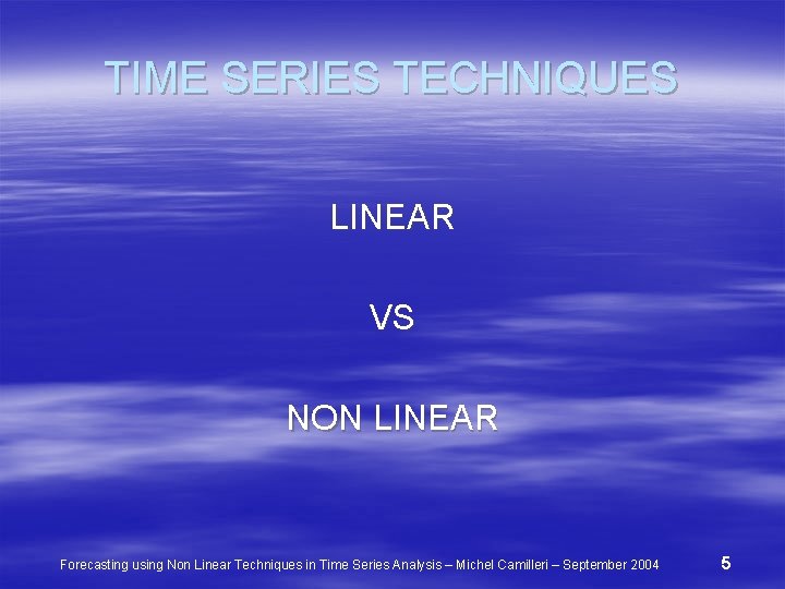 TIME SERIES TECHNIQUES LINEAR VS NON LINEAR Forecasting using Non Linear Techniques in Time
