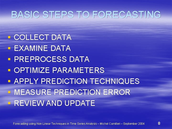 BASIC STEPS TO FORECASTING § § § § COLLECT DATA EXAMINE DATA PREPROCESS DATA