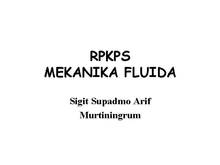 RPKPS MEKANIKA FLUIDA Sigit Supadmo Arif Murtiningrum 