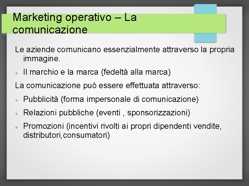 Marketing operativo – La comunicazione Le aziende comunicano essenzialmente attraverso la propria immagine. Il
