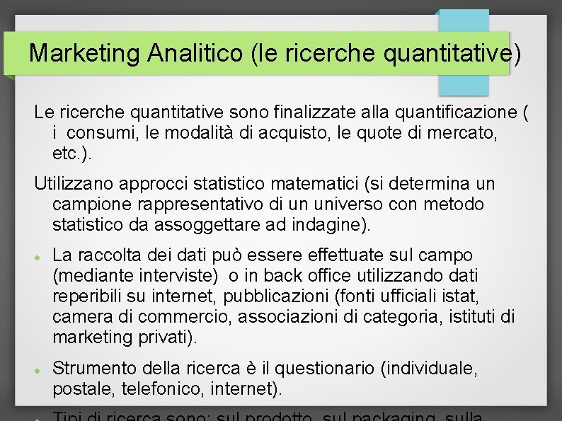 Marketing Analitico (le ricerche quantitative) Le ricerche quantitative sono finalizzate alla quantificazione ( i