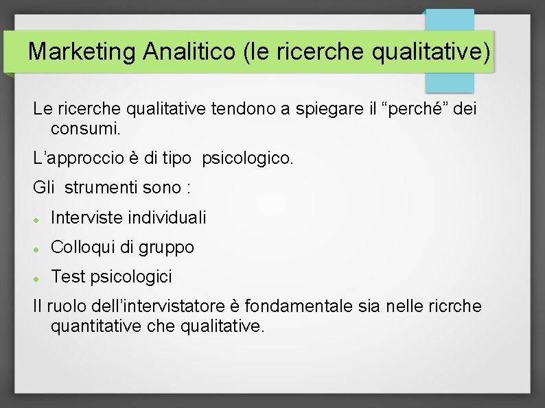 Marketing Analitico (le ricerche qualitative) Le ricerche qualitative tendono a spiegare il “perché” dei