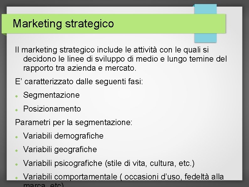 Marketing strategico Il marketing strategico include le attività con le quali si decidono le