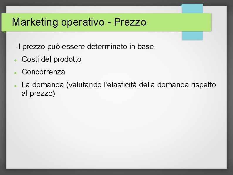 Marketing operativo - Prezzo Il prezzo può essere determinato in base: Costi del prodotto