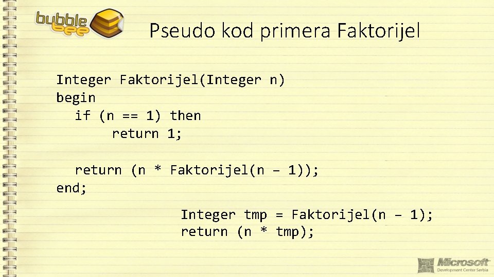 Pseudo kod primera Faktorijel Integer Faktorijel(Integer n) begin if (n == 1) then return