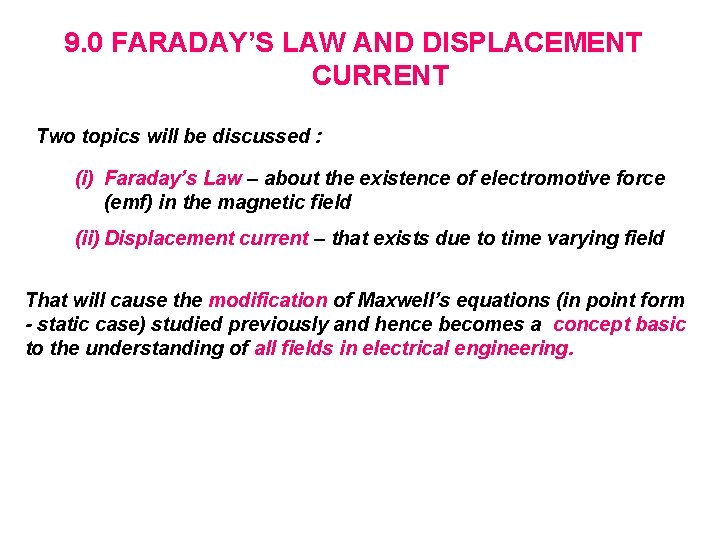 9. 0 FARADAY’S LAW AND DISPLACEMENT CURRENT Two topics will be discussed : (i)