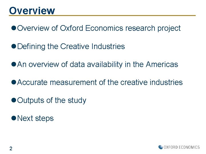 Overview l Overview of Oxford Economics research project l Defining the Creative Industries l