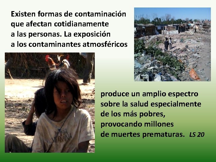 Existen formas de contaminación que afectan cotidianamente a las personas. La exposición a los