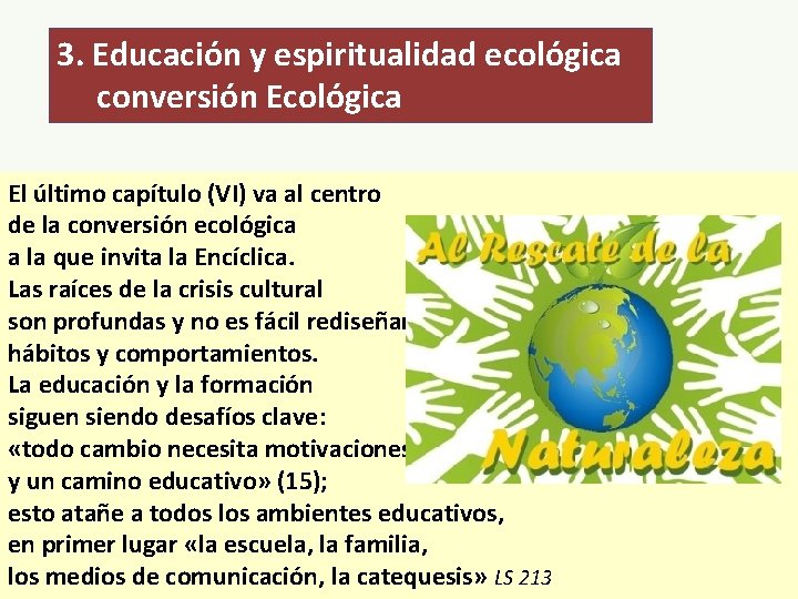 3. Educación y espiritualidad ecológica conversión Ecológica El último capítulo (VI) va al centro